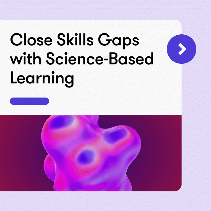 Close skills gaps with science-based learning.